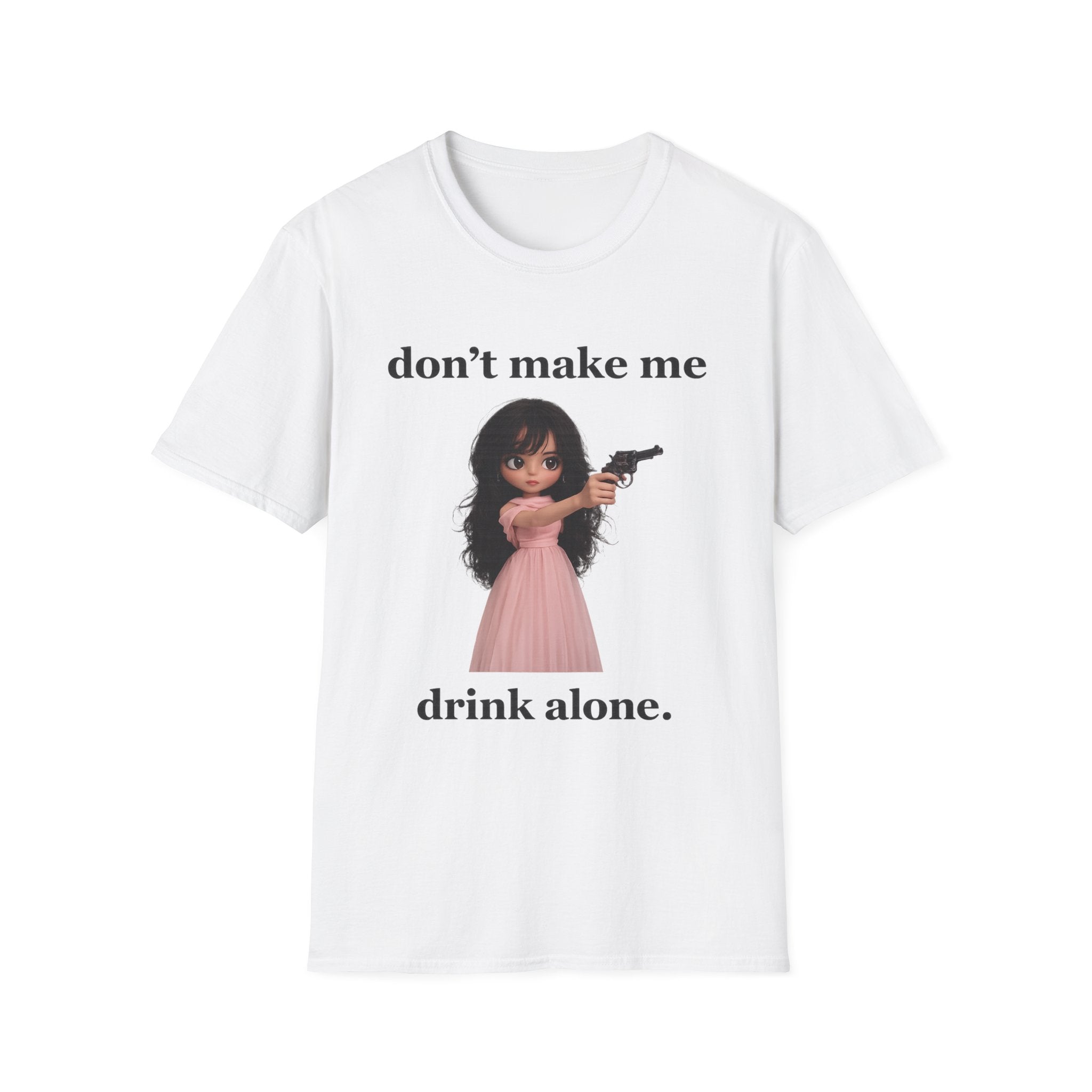 don't make me drink alone T-Shirt